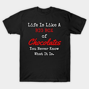 Life Is Like A Box Of Chocolates T-Shirt